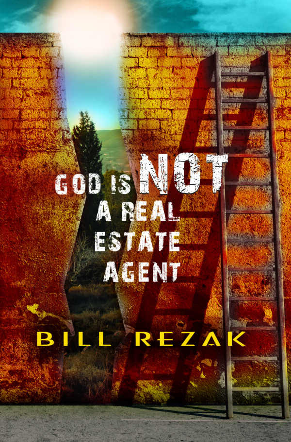 A book cover with the product name "God Is Not a Real Estate Agent" by bill rezak, featuring an image of a tall ladder against a divided brick wall, with one side showing a natural landscape and the other a sky with the sun peeking over the top.