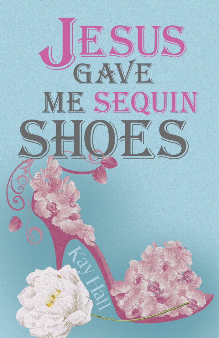 Illustrative poster featuring the Jesus Gave Me Sequin Shoes phrase in pink font, showcasing stylized floral high-heeled shoes with sequins.