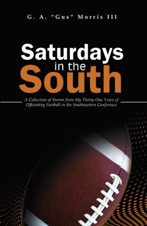 Cover of the book "Saturdays in the South" by g. a. "gus" morris iii, featuring a close-up of a football on a dark background.