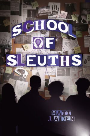 Book cover titled "School of Sleuths" by matt j. aiken featuring silhouettes of people in front of a bulletin board covered with various notes and photographs connected by strings.