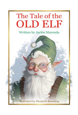 Book cover titled "The Tale of the Old Elf" written by Jackie Marenda and illustrated by Elizabeth Browning, featuring an illustration of an elderly elf with a white beard, green hat, and spectacles.
