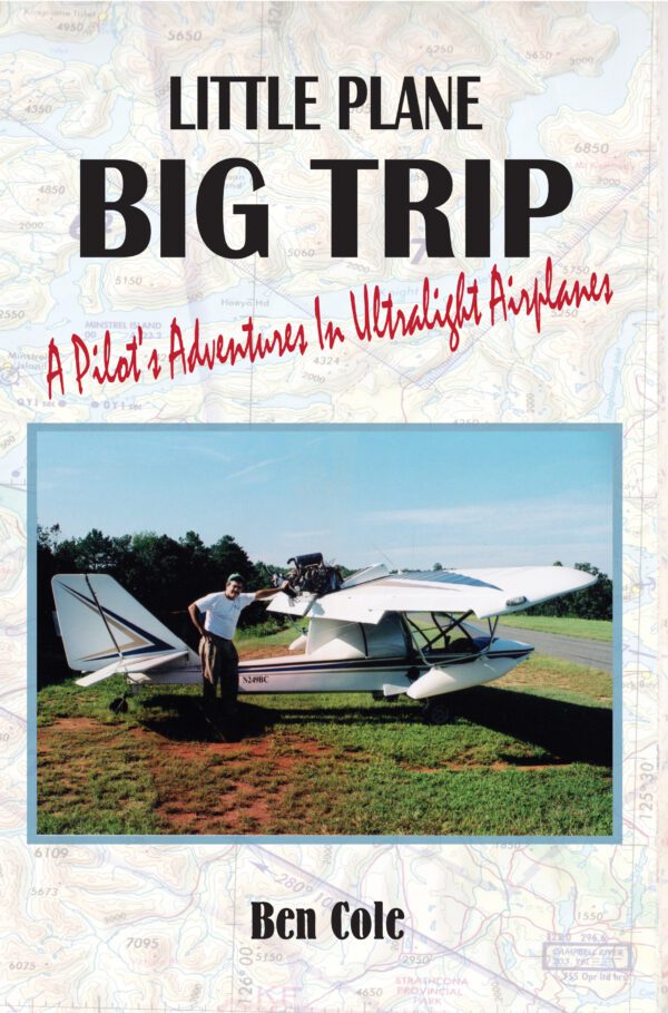 A man stands beside an ultralight airplane on a grass airstrip with the cover of a book titled 'Little Plane Big Trip: A Pilot's Adventures in Ultralight Airplanes' by Ben Cole.