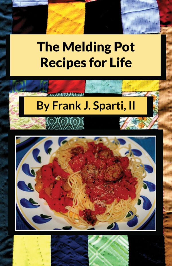 A colorful book cover titled "The Melding Pot Recipes for Life" by Frank J. Sparti, II, featuring a photo of spaghetti and meatballs.