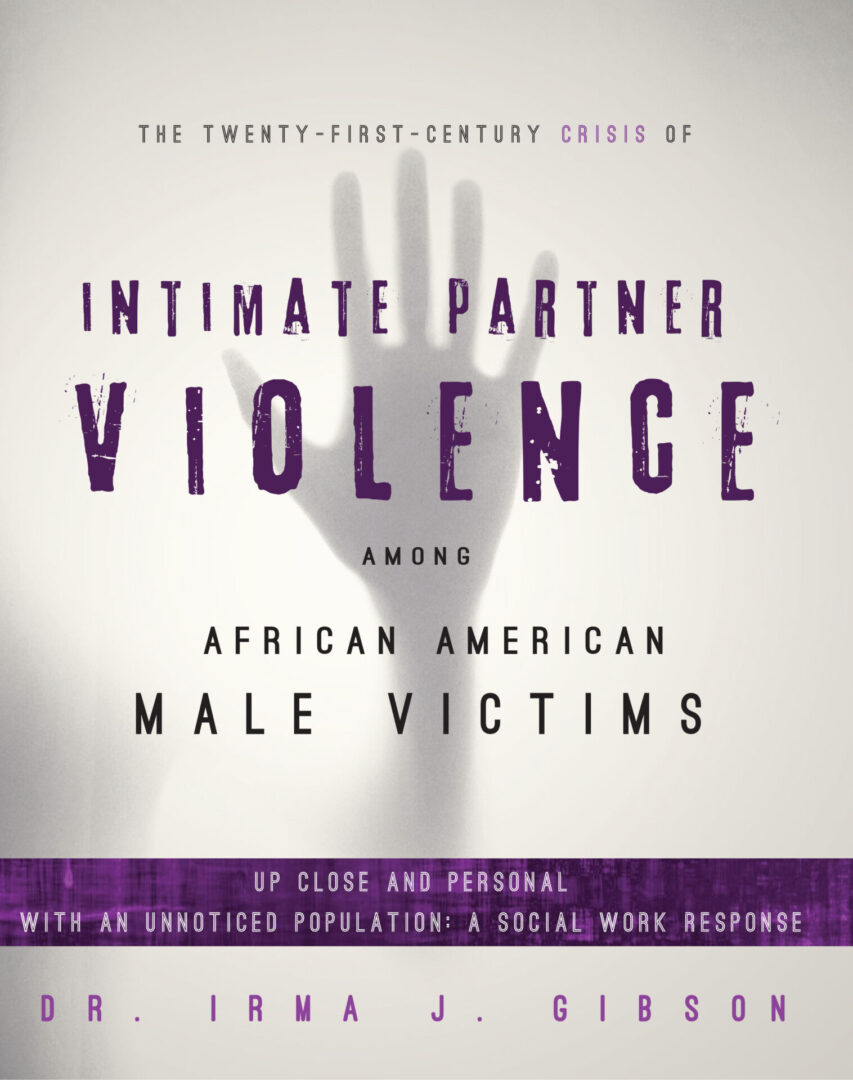 A book cover highlighting the issue of intimate partner violence among african american male victims, titled "The Twenty-First-Century Crisis of Intimate Partner Violence" by dr. irma j. gibson, with a focus on social work response.