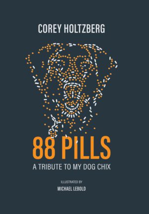 Book cover with a dotted illustration of a dog's face, titled "88 Pills: a tribute to my dog chix" by corey holtzberg, illustrated by michael lebold.