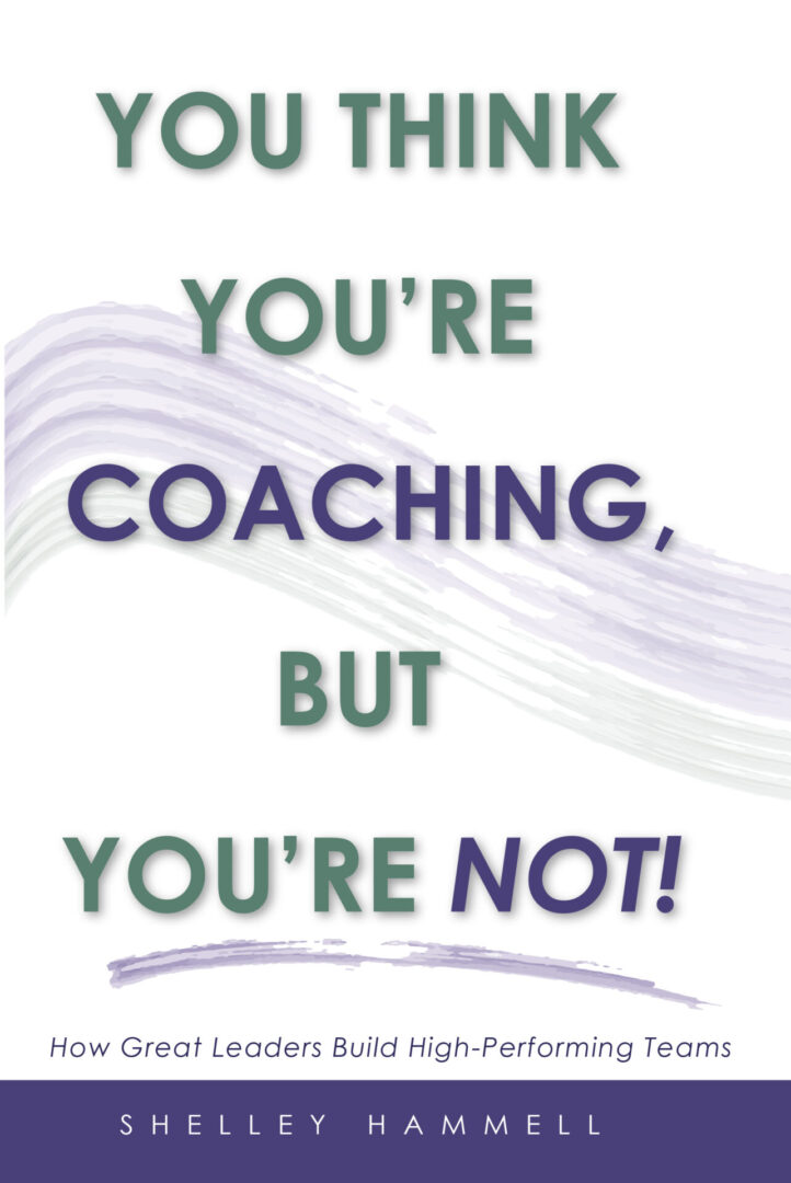 Book cover titled "You Think You’re Coaching, But You’re Not!" by Shelley Hammell on building high-performing teams.