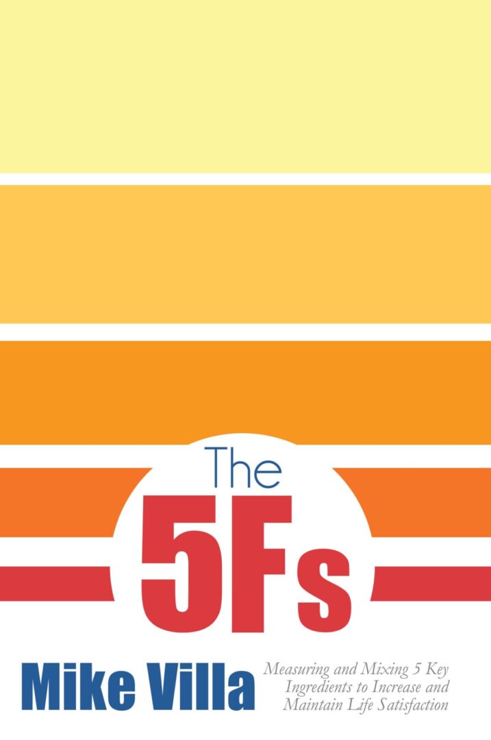 A book cover with a minimalist design featuring horizontal stripes in shades of yellow and orange, and the title "The 5 Fs" by Mike Villa, discussing key ingredients for maintaining life satisfaction.