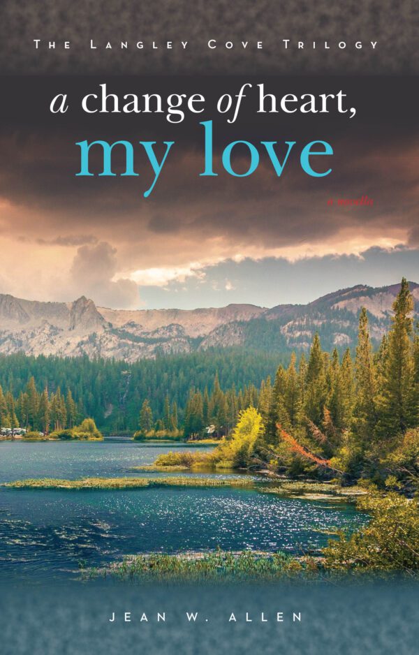 Cover of "A Change of Heart, My Love" from the Langley Cove Trilogy by Jean W. Allen, featuring a scenic view of a tranquil lake with forested mountains in the background.