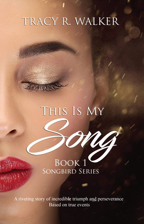 Book cover featuring a close-up of a woman's face with the title "This Is My Song" from the Songbird series by Tracy R. Walker, hinting at a story of triumph and perseverance.