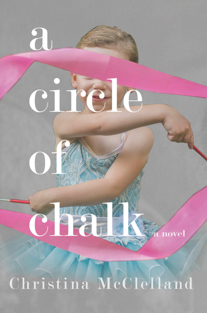A book cover featuring a young ballet dancer with text overlay, titled "A Circle of Chalk" by Christina McClelland.