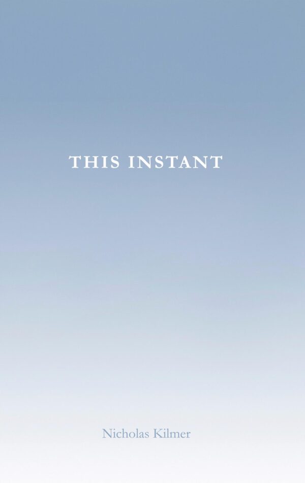 This Instant cover with minimalistic design featuring the title "this instant" by nicholas kilmer against a pale blue gradient background.