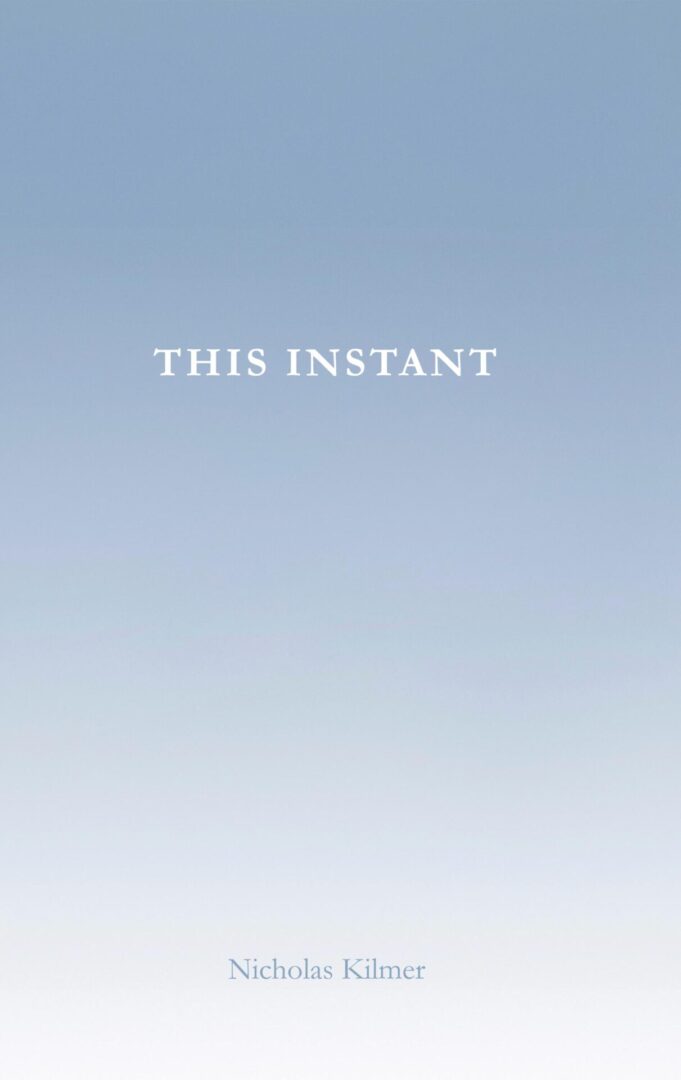 This Instant cover with minimalistic design featuring the title "this instant" by nicholas kilmer against a pale blue gradient background.