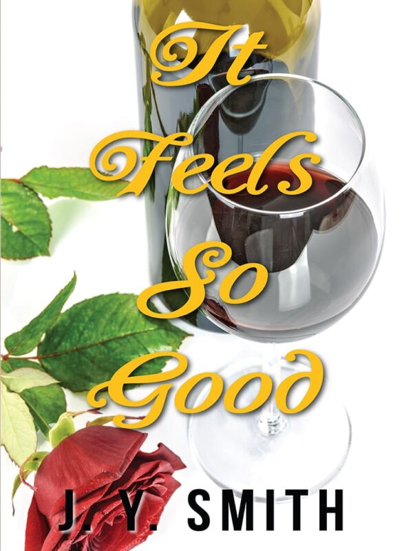 Two glasses of wine with a red rose, overlaid with the text "It Feels So Good" by jy smith.