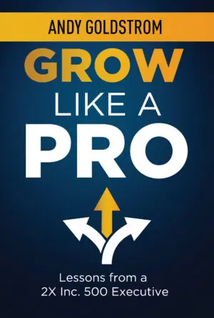 Cover of the book "Grow Like a Pro" by Andy Goldstrom featuring a graphic of an upward arrow and the subtitle "lessons from a 2x Inc. 5000 executive.