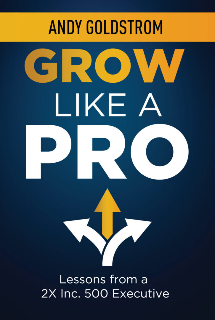 Cover of the book "Grow Like a Pro" by Andy Goldstrom featuring a graphic of an upward arrow and the subtitle "lessons from a 2x Inc. 5000 executive.