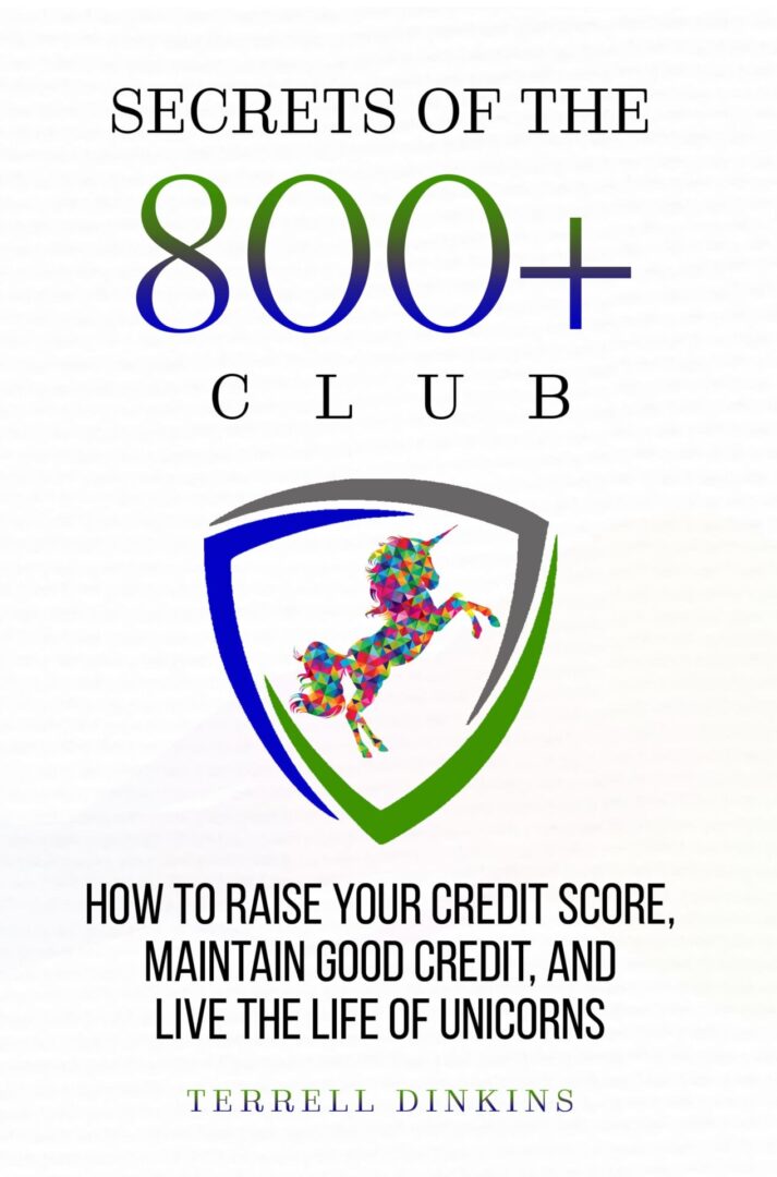 A Secrets of the 800+ Club cover with the title "Secrets of the 800+ Club" and the subtitle "how to raise your credit score, live the good life, and dance with unicorns" by terrell dinkins. the graphic element includes a shield with an abstract, colorful unicorn design.