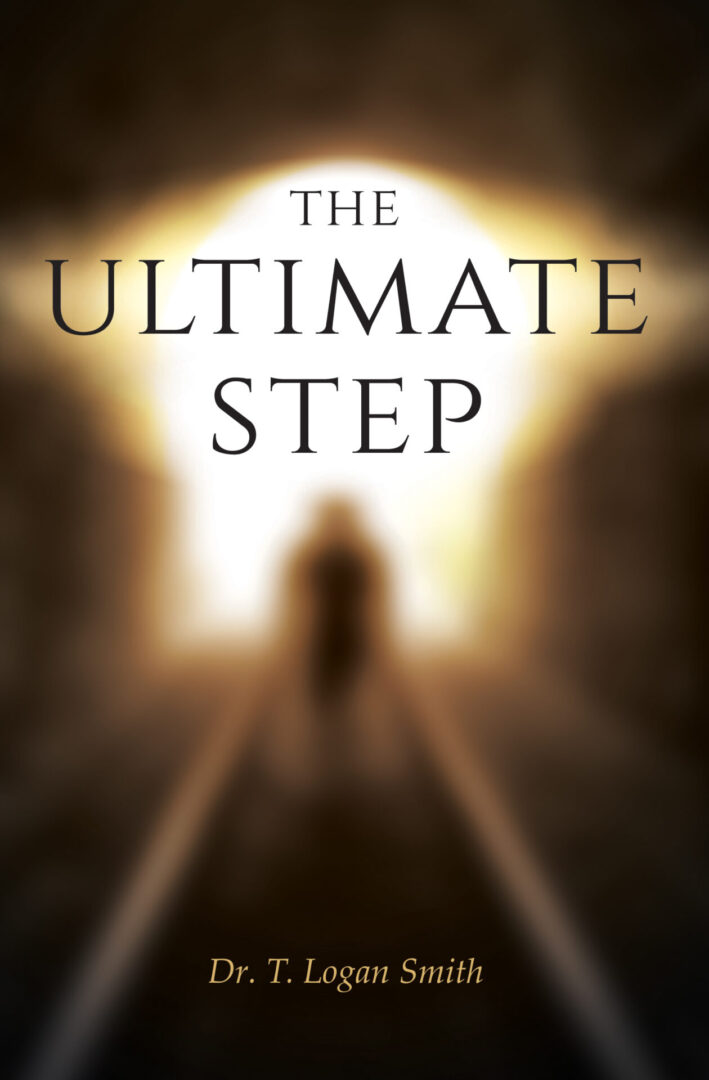 The "The Ultimate Step" book cover by dr. t. logan smith features an out-of-focus image of railway tracks leading towards a bright light.