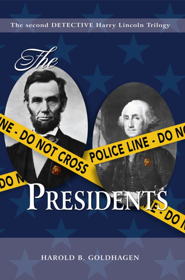 The Presidents" book cover for "the second detective harry lincoln trilogy" by harold b. goldhagen, featuring images of abraham lincoln and george washington with a background design of police tape and stars.