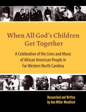 A book cover titled "When All God's Children Get Together" by Ann Miller Woodford, featuring a collage of historical black-and-white photographs of African American people and musicians from far western North Carolina.