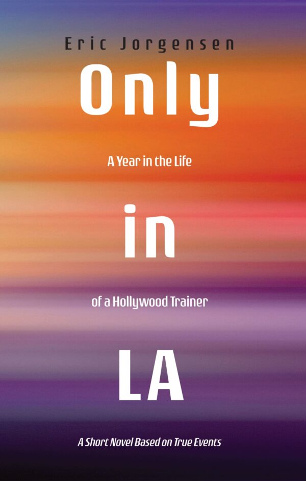 Book cover with title "Only in LA," by Eric Jorgensen, against a sunset gradient background, indicating it's a short novel based on true events.