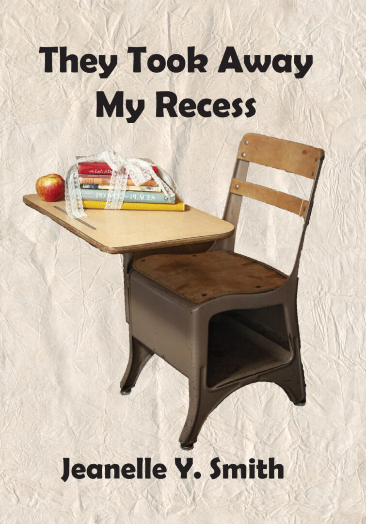 Cover of the book 'They Took Away My Recess' by Jeanelle Y. Smith, featuring an image of an old-fashioned school desk with an apple and ruler on top.