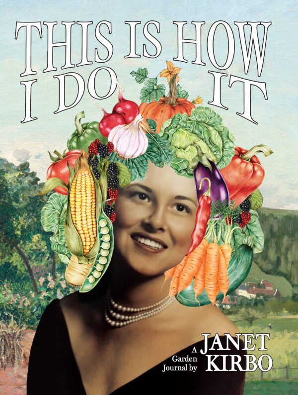 A creative book cover for "This Is How I Do It" by janet kirbo, featuring a smiling woman adorned with a headdress made of various vegetables against a pastoral background.