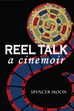 Cover of the book "Reel Talk: A Cinemoir of images, people and ideas" by Spencer Moon, featuring a film reel motif.