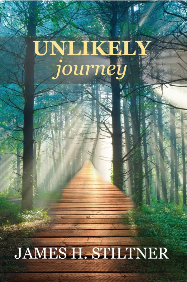 Book cover for Unlikely Journey, featuring a wooden boardwalk through a sunlit forest by James H. Stiltner.