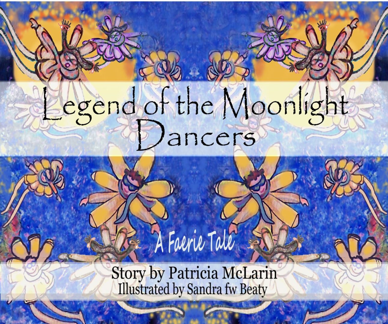 Artistic book cover for "Legend of the Moonlight Dancers," featuring whimsical fairy illustrations against a blue and yellow background, with credits for story and illustration.