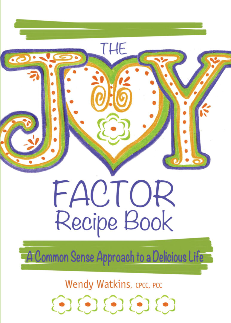 A colorful book cover titled "The Joy Factor Recipe Book" by wendy watkins, cpcc, featuring decorative lettering and designs.