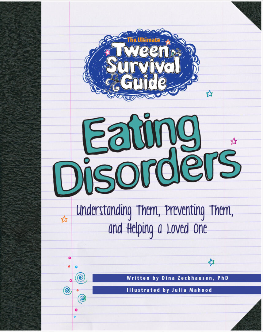 A book titled "The Ultimate Tween Survival Guide to Eating Disorders" with a subtitle "Understanding Them, Preventing Them, and Helping a Loved One," authored by Julia Zellman, PhD, and illustrated by Dina Zellkahousen, aimed at educating young readers about eating disorders.