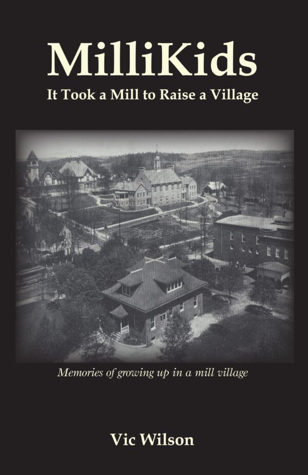 Historical photo of a mill village on the cover of "MilliKids: it took a mill to raise a village" by vic wilson.