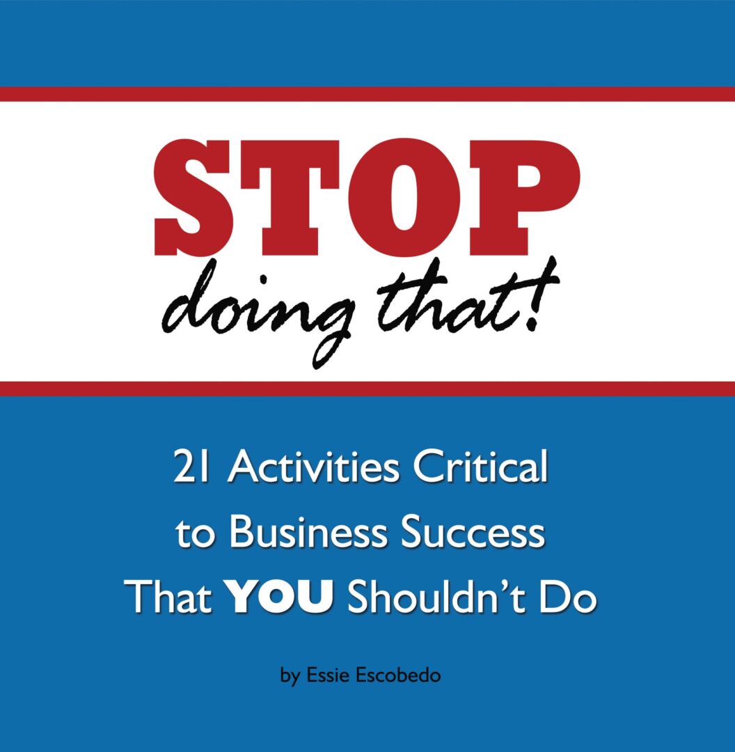 Book cover titled "STOP Doing That! 21 activities critical to business success that you shouldn't do" by essie escobedo.