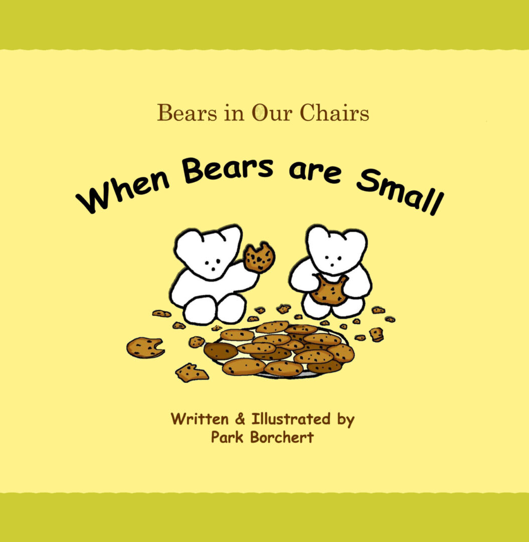 A children's book cover titled "When Bears are Small," featuring illustrations of two small bears with cookies, written and illustrated by Park Borchert.