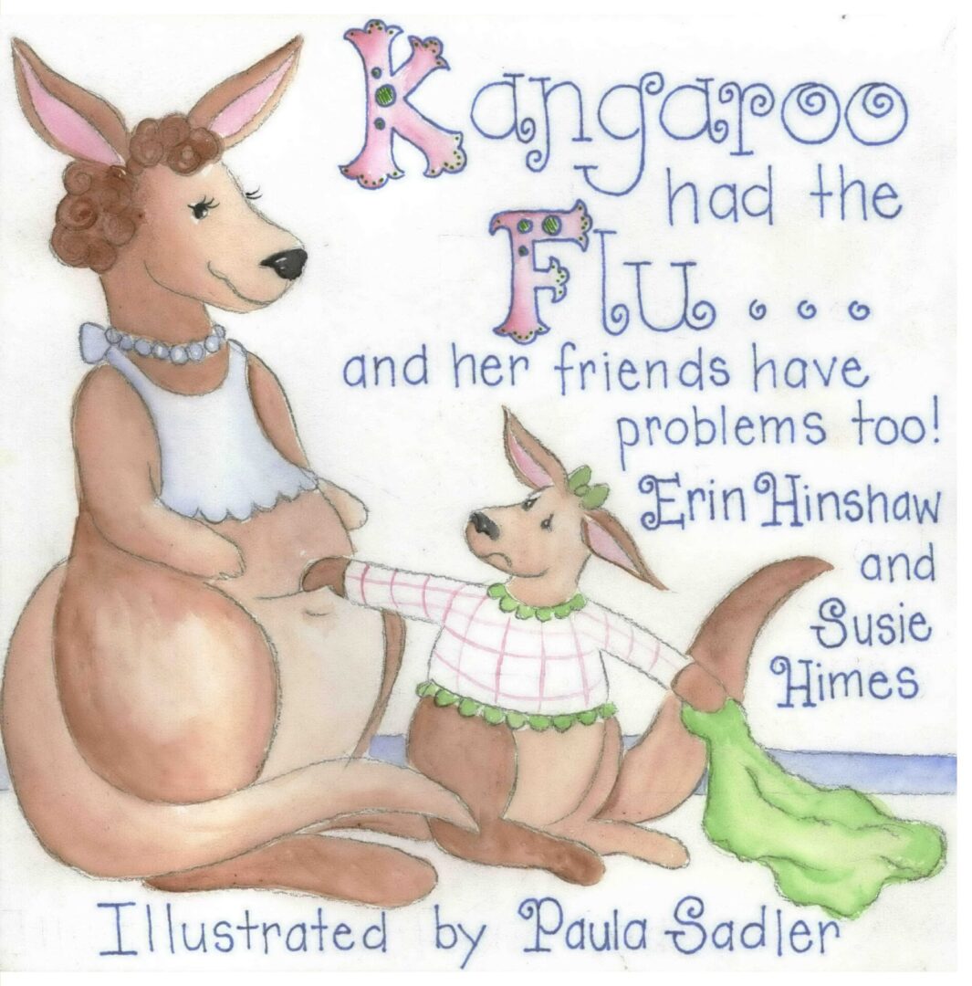 Illustration of a kangaroo and her joey featured on the cover of a children's book titled "Kangaroo Had the Flu...and her friends have problems too!" by Erin Hinshaw and Susie Himes, illustrated by Paula Sadler.