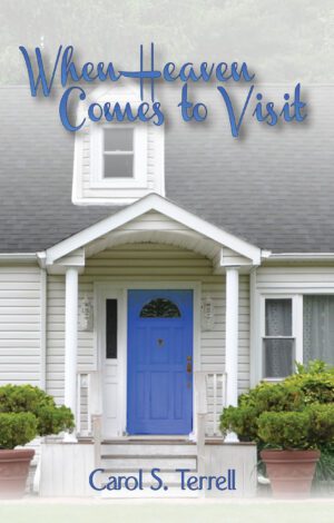 A book cover titled "When Heaven Comes to Visit" by Carol S. Terrell, featuring an image of a white house with a bright blue door.