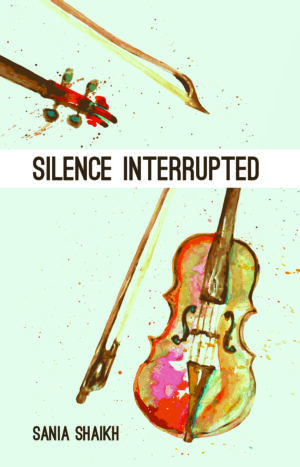 A book cover with the title "Silence Interrupted" by sania shaikh, featuring an illustration of a violin and bow with vibrant splashes of paint.