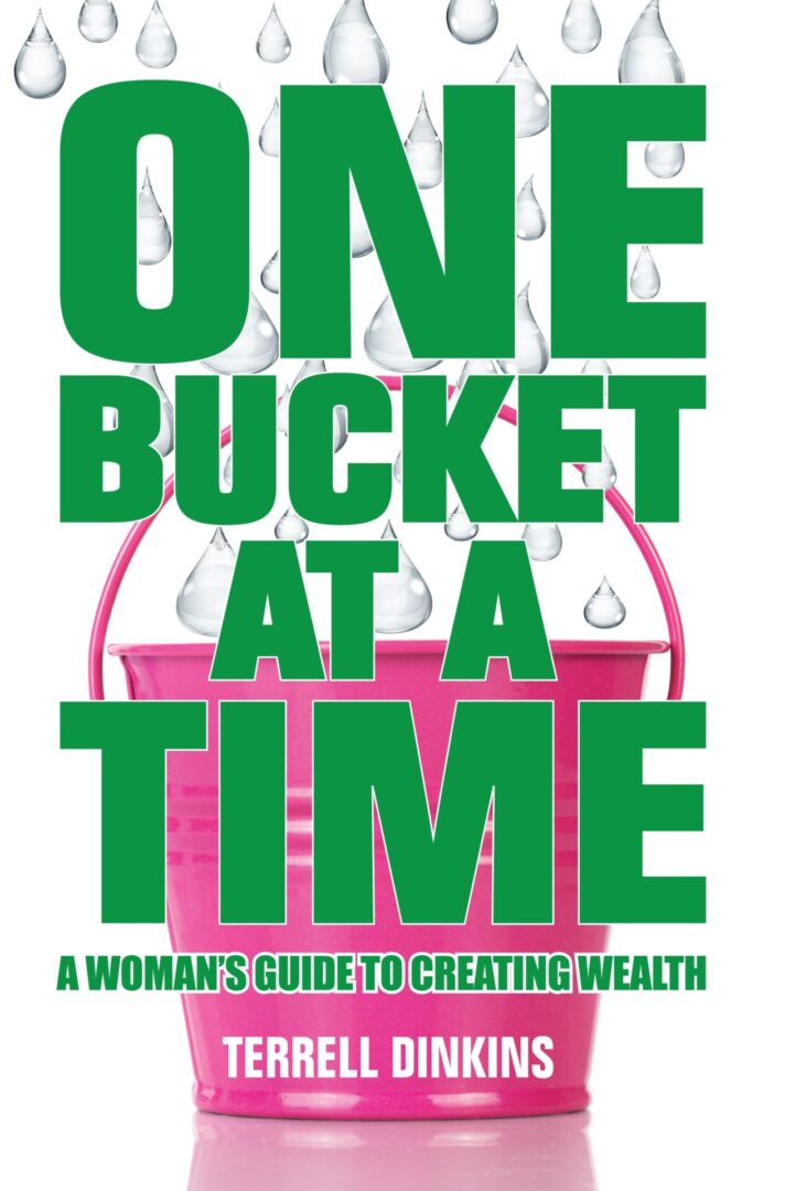 A book cover titled "One Bucket at a Time" with an illustration of a pink bucket catching falling water drops, subtitled "a woman's guide to creating wealth" by Terrell Dinkins.