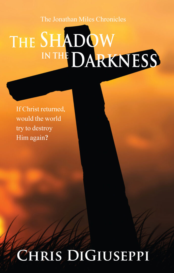 Book cover for "The Shadow in the Darkness" by Chris DiGiuseppe, featuring a silhouette of a cross against an orange sky.