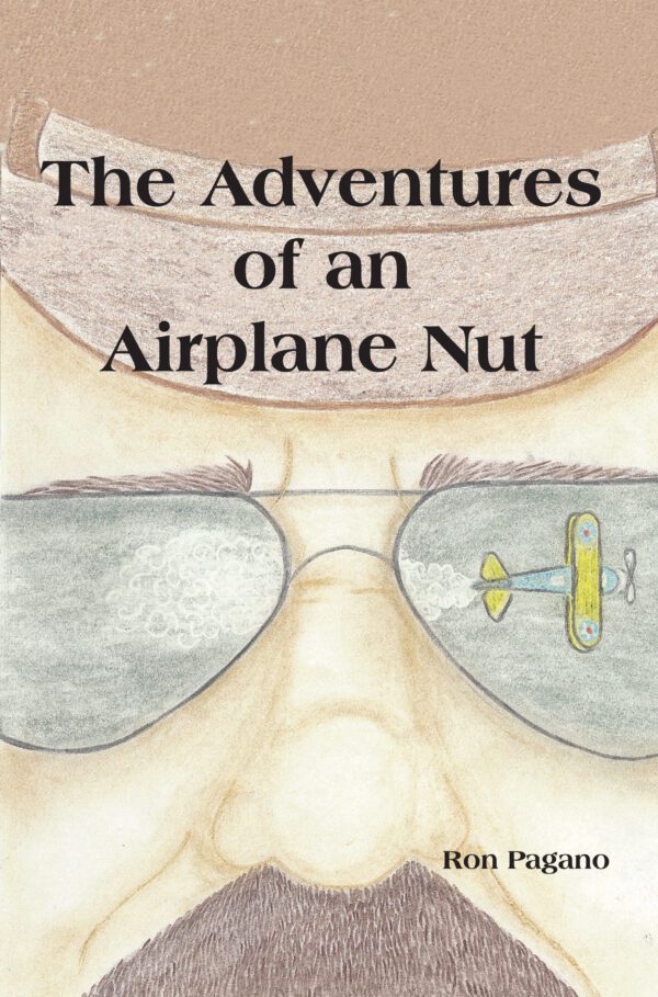 An illustration of a person wearing sunglasses reflecting a propeller airplane, with the title "The Adventures of an Airplane Nut" by Ron Pagano.