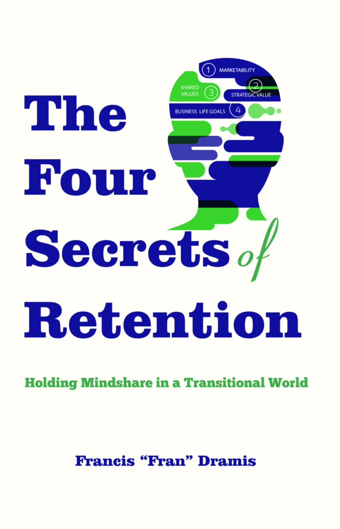 The cover of The Four Secrets of Retention by francis 'fran' dramis, discussing strategies for maintaining mindshare in a transitional world.