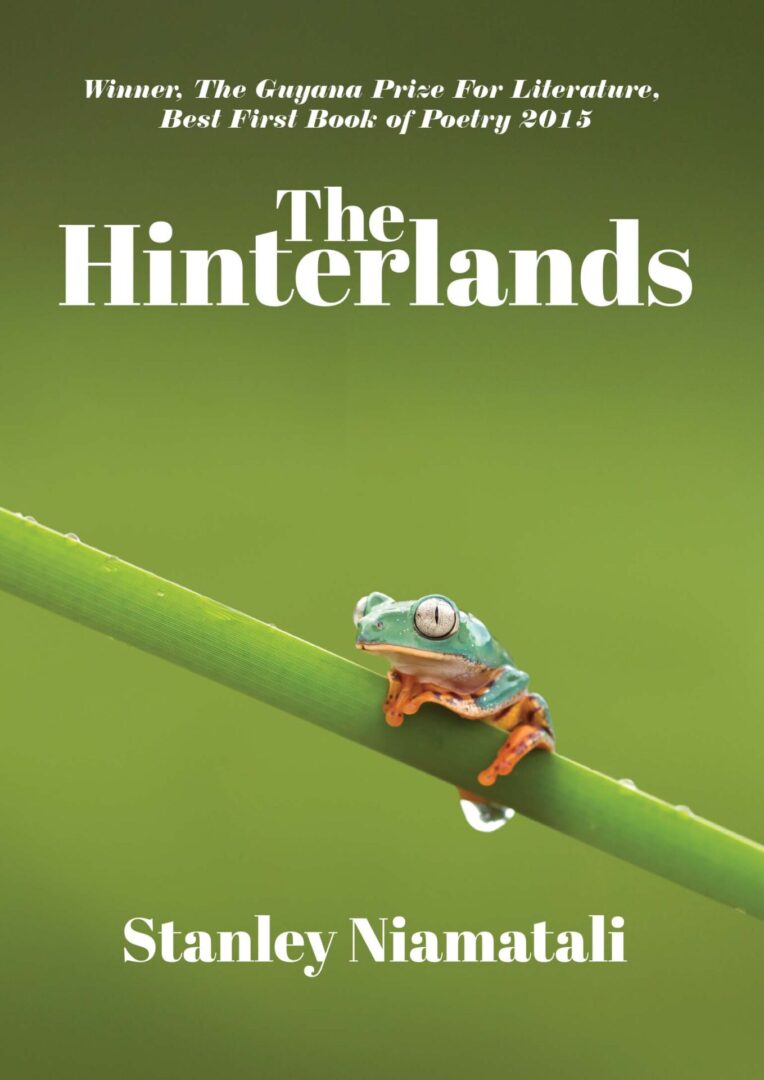 A small frog perched on a green stem against a pale background on the cover of The Hinterlands, noted as the winner of the guyana prize for literature, best first book of poetry 2015.