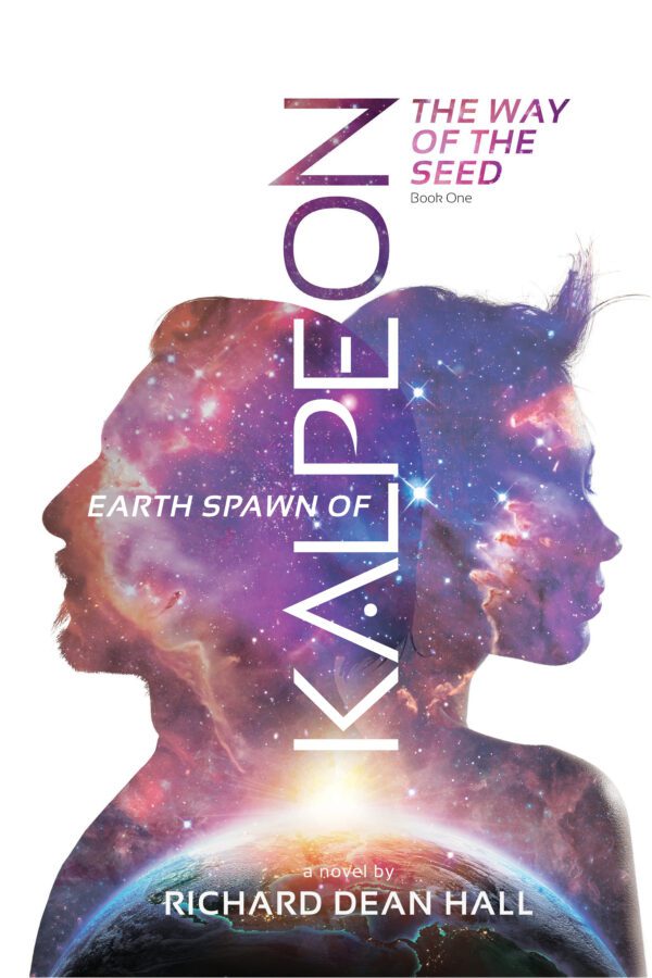 A book cover featuring a silhouette of two faces in profile against a cosmic background with the titles "Earth Spawn of Kalpeon" and "the way of the seed book one" by richard dean hall.