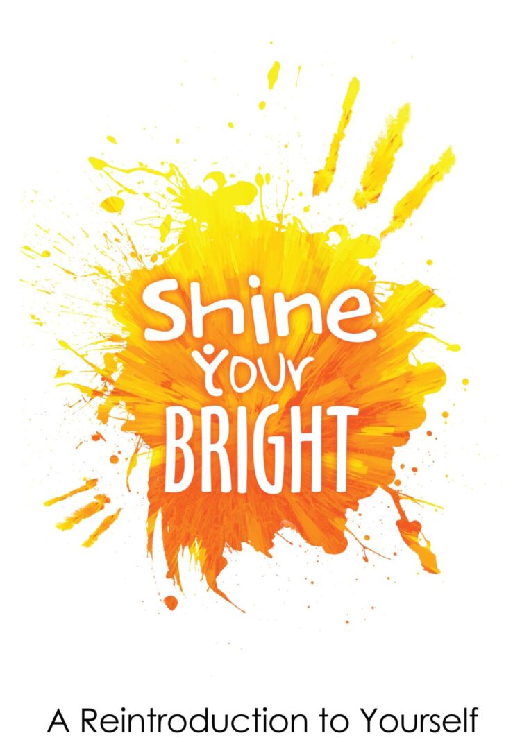 Colorful splash background with the inspirational message "Shine Your Bright" above the subtitle "a reintroduction to yourself.