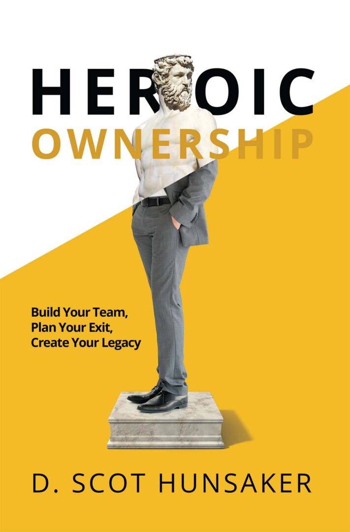 A book cover titled "Heroic Ownership" by d. scot hunsaker, featuring a graphic of a person with a classical statue's head for a torso, standing against a yellow background.