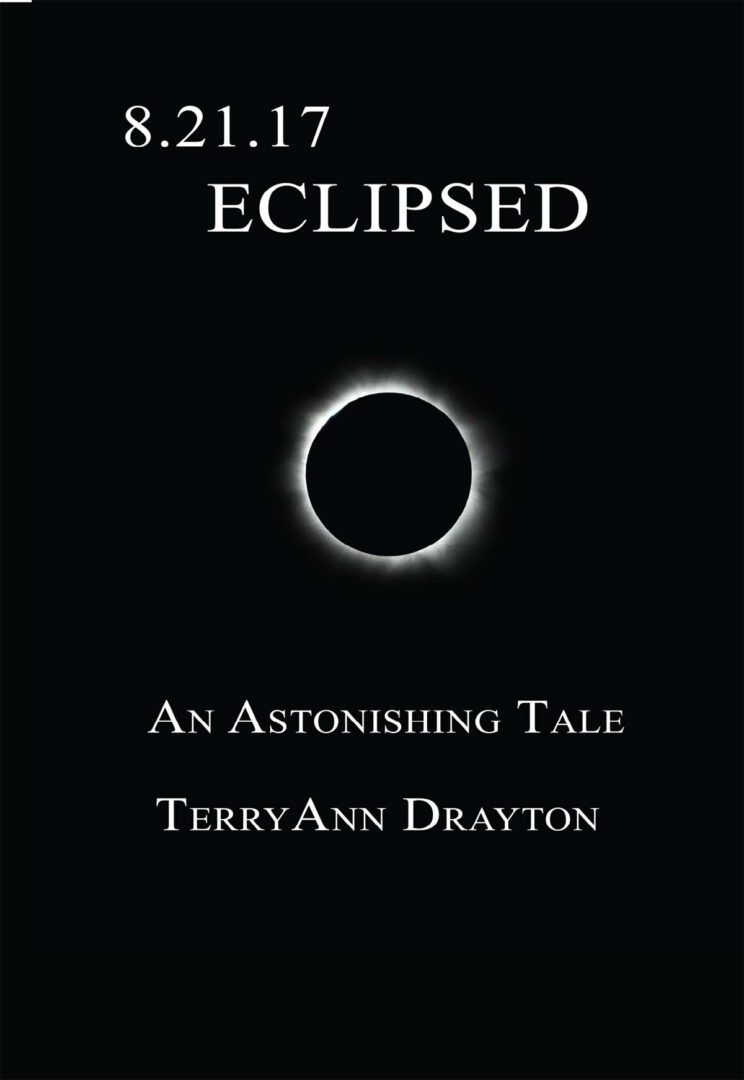 Solar eclipse with the title "8.21.17: Eclipsed" and a subtitle "an astonishing tale by terryann drayton" displayed on a book cover.