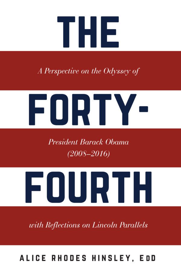 A book cover titled "The Forty-Fourth: A Perspective on the Odyssey of President Barack Obama (2005-2016) with Reflections on Lincoln Parallels" by Alice Rhodes Hinsley, EdD.