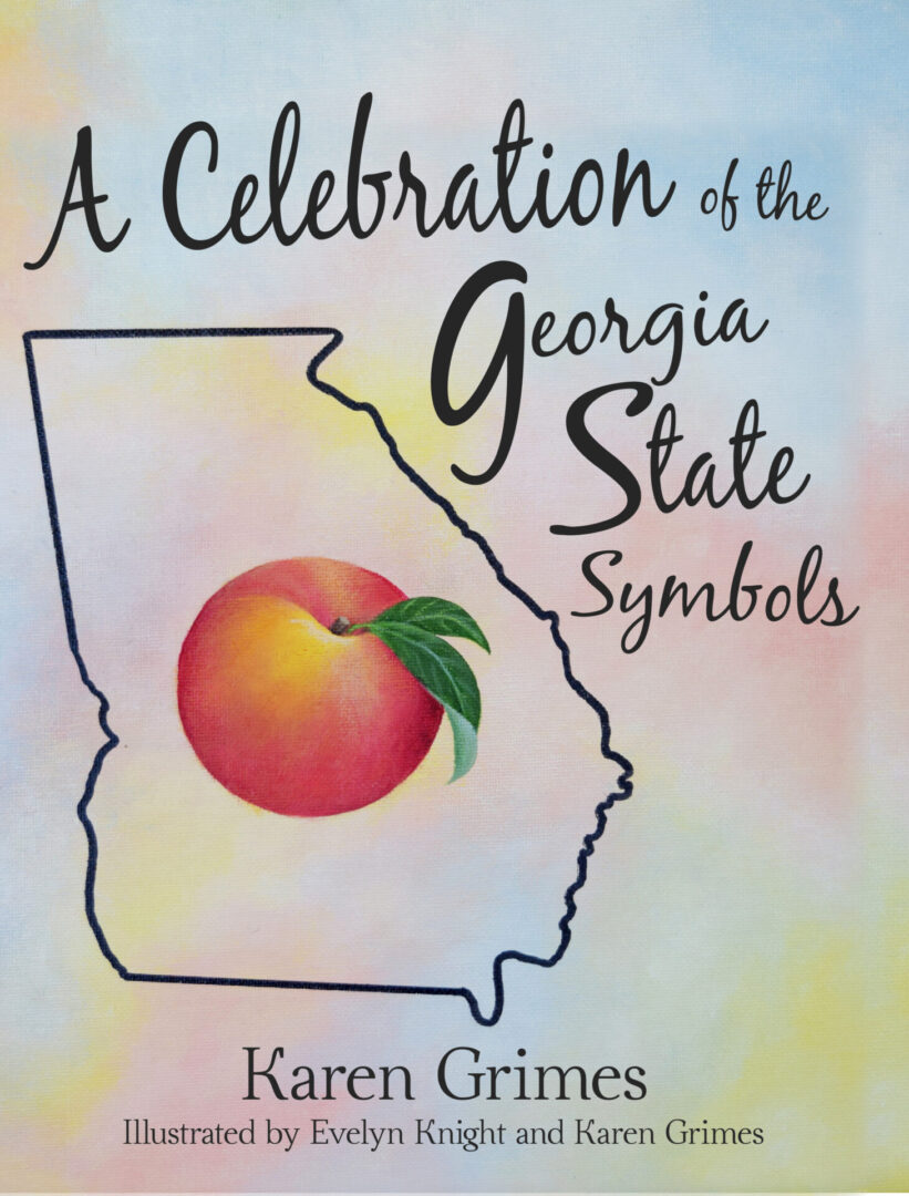 Book cover entitled "A Celebration of the Georgia State Symbols" with an illustration of Georgia's outline and a peach, authored by Karen Grimes and illustrated by Evelyn Knight and Karen Grimes.