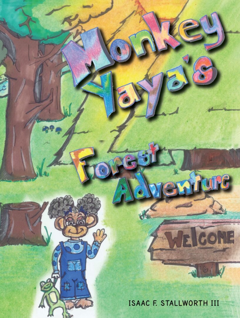 An illustration of a book cover titled "Monkey YaYa's Forest Adventure" by Isaac F. Stallworth III, featuring a drawing of a character with a monkey and a colorful forest backdrop.