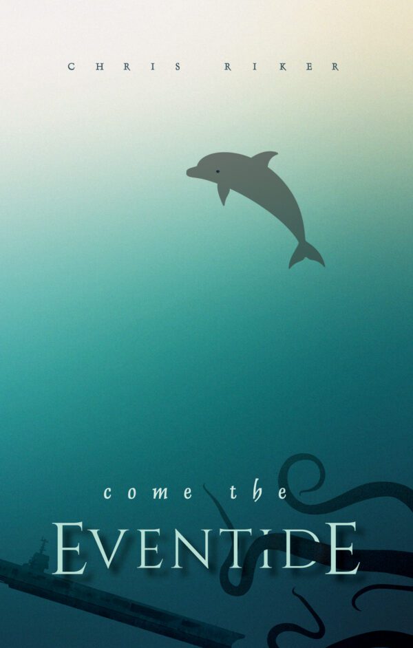 A Come the Eventide book cover with a dolphin silhouette, the title "come the eventide," and the author's name, chris riker, against a gradient ocean backdrop.